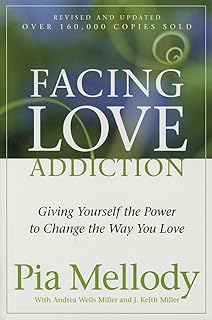 Facing Love Addiction: Giving Yourself the Power to Change the Way You Love ― A Self-Help Guide on Overcoming Codependency and Toxic Relationships