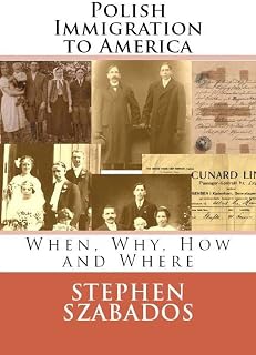 Polish Immigration to America: When, Why, How and Where (Polish Genealogy)