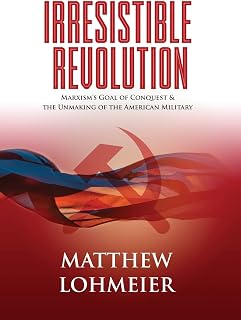 Irresistible Revolution: Marxism's Goal of Conquest & the Unmaking of the American Military