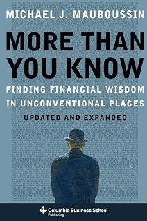More Than You Know: Finding Financial Wisdom in Unconventional Places (Updated and Expanded) (Columbia Business School Publishing)