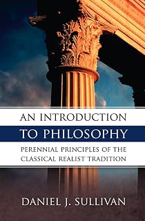 An Introduction to Philosophy: Perennial Principles of the Classical Realist Tradition