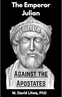 Julian Against the Apostates: A Translation and Reconstruction of Julian’s Against the Galileans