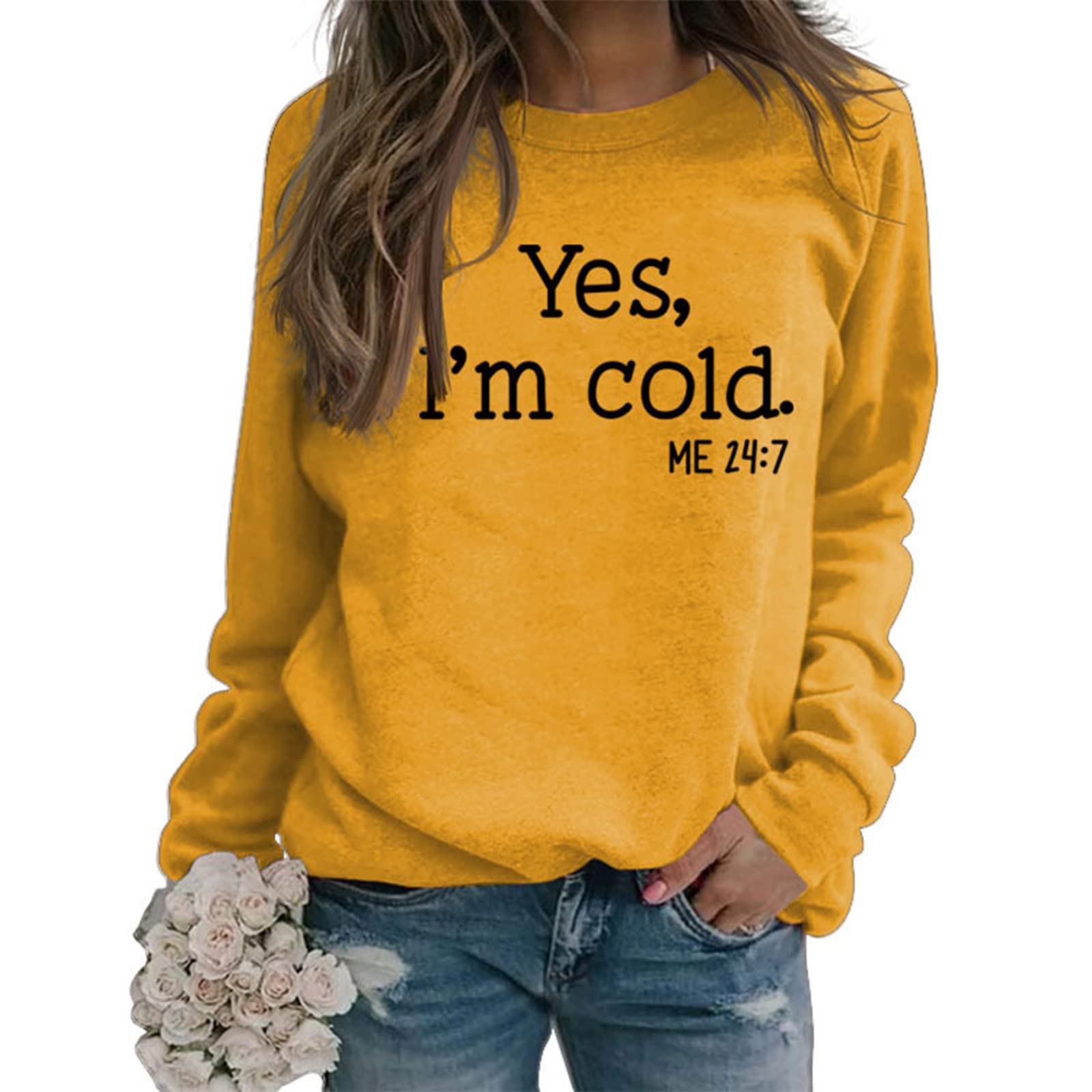 Womens I'm Yes Cold Me 24:7 Printed Funny Sweatshirt Long Sleeve Crewneck Letter