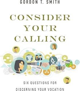 Consider Your Calling: Six Questions for Discerning Your Vocation