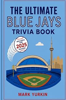 The Ultimate Blue Jays Trivia Book: 2025 Edition