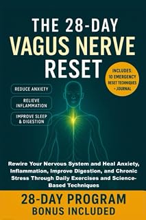 The 28-Day Vagus Nerve Reset: Rewire Your Nervous System and Heal Anxiety, Inflammation, Improve Digestion, and Chronic Stress Through Daily Exercises and Science-Based Techniques