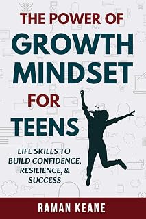 The Power of Growth Mindset for Teens: Life Skills to Build Confidence, Resilience, & Success