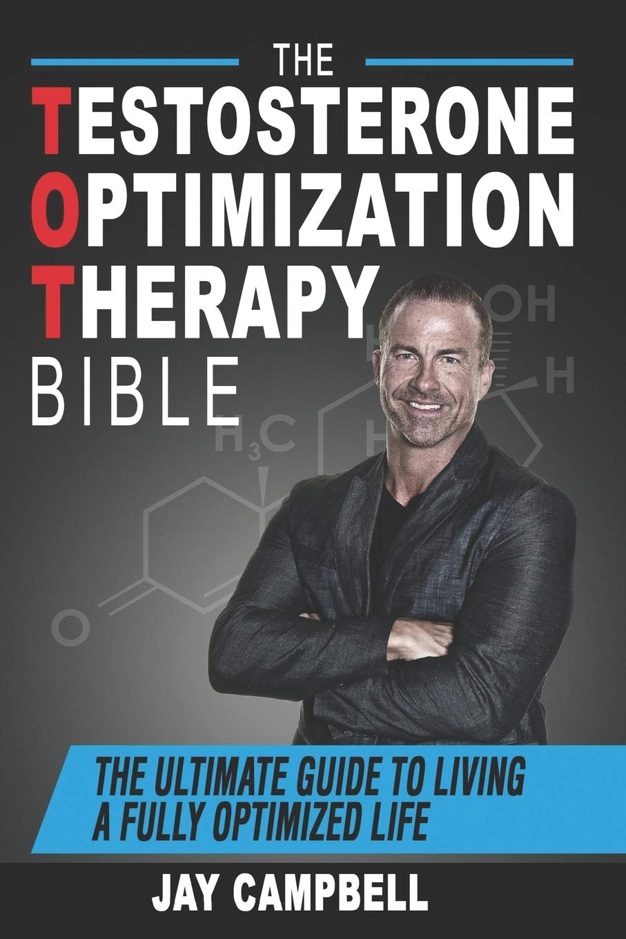 The Testosterone Optimization Therapy Bible: The Ultimate Guide to Living a Full