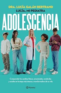 Adolescencia: Comprender los cambios físicos, emocionales, cerebrales y sociales en la etapa más intensa y transformadora de su vida (Prácticos)