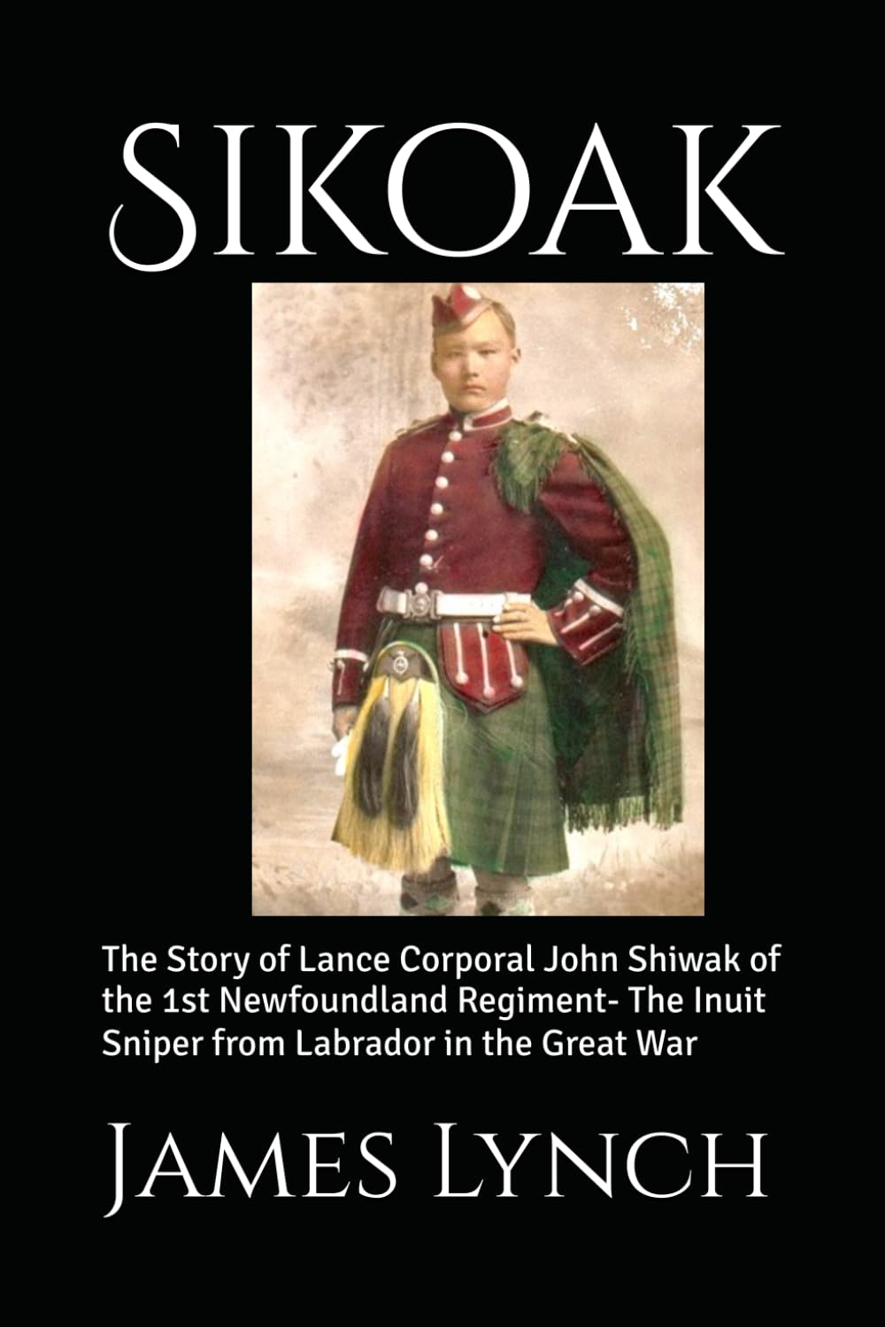 Sikoak: The Story of Lance Corporal John Shiwak of the 1st Newfoundland Regiment