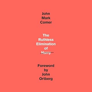 The Ruthless Elimination of Hurry: How to Stay Emotionally Healthy and Spiritually Alive in the Chaos of the Modern World