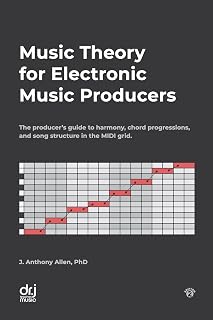 Music Theory for Electronic Music Producers: The producer's guide to harmony, chord progressions, and song structure in the MIDI grid.