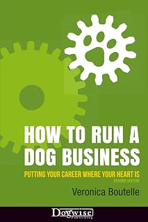How to Run a Dog Business: Putting Your Career Where Your Heart Is
