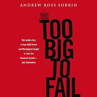 Too Big to Fail: The Inside Story of How Wall Street and Washington Fought to Save the Financial System--and Themselves
