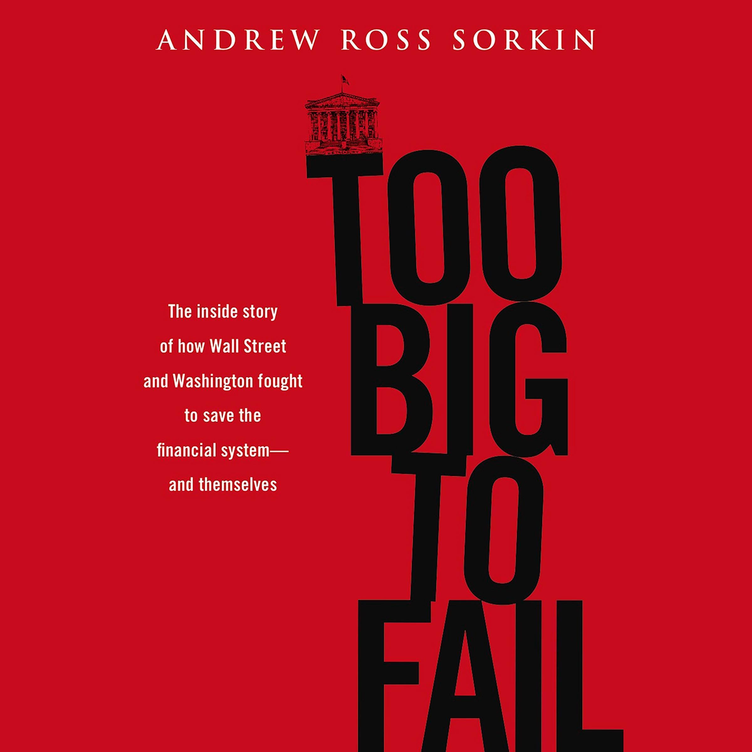Too Big to Fail: The Inside Story of How Wall Street and Washington Fought to Sa