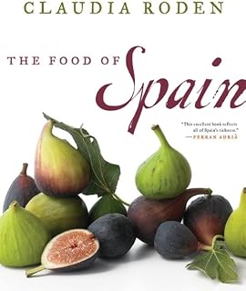 The Food of Spain: A Culinary History with Hundreds of Authentic Regional Recipes by James Beard Award Winner Claudia Roden