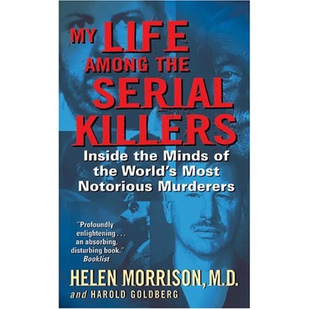 My Life Among the Serial Killers: Inside the Minds of the World's Most Notorious