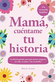 Mamá, cuéntame tu historia: Un diario guiado para que mamá comparta su vida, su amor y sus recuerdos (Spanish Edition)
