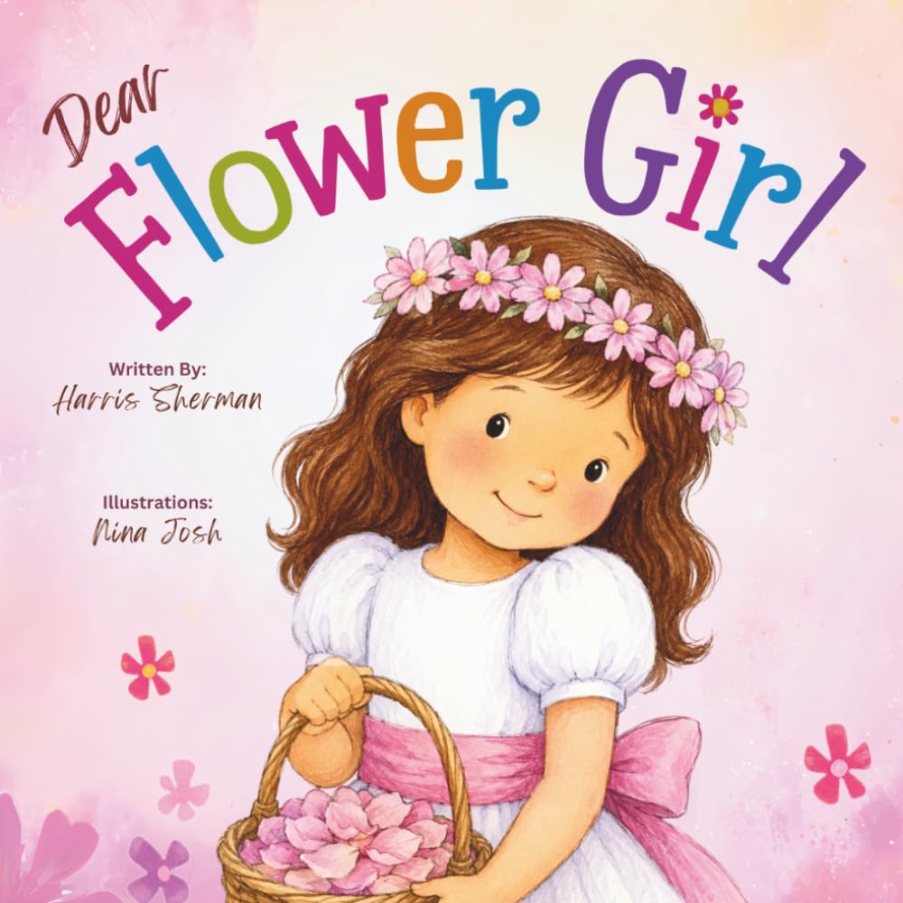 Dear Flower Girl: A Keepsake Wedding Gift Book for Toddlers and Little Kids (Age