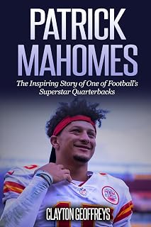 Patrick Mahomes: The Inspiring Story of One of Football’s Superstar Quarterbacks (Football Biography Books)