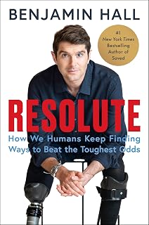 Resolute: How We Humans Keep Finding Ways to Beat the Toughest Odds―The Inspiring Story of a War Correspondent's Remarkable Recovery from a Life-Altering Missile Attack