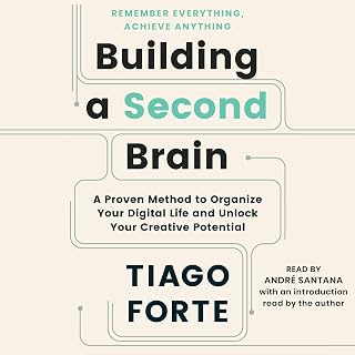 Building a Second Brain: A Proven Method to Organize Your Digital Life and Unlock Your Creative Potential