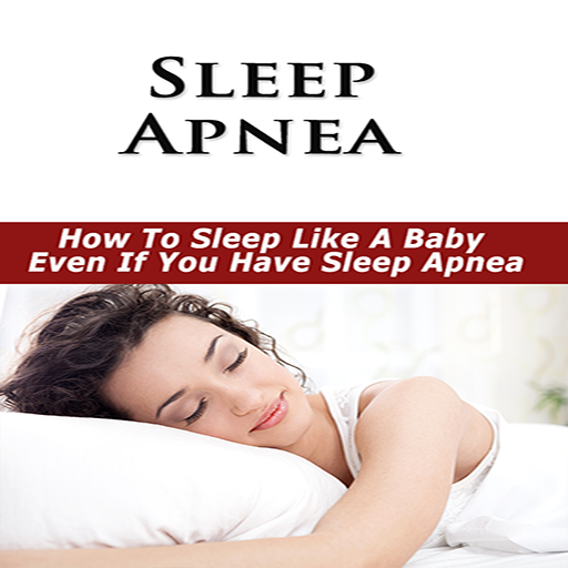 Sleep Apnea : How To Sleep Like A Baby Even If You Have Sleep Apnea!