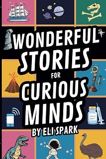 Wonderful Stories for Curious Minds: Amazing Facts and Stories about Awesome Animals, Science Secrets, Legendary Places, and Epic History