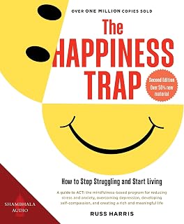 The Happiness Trap: How to Stop Struggling and Start Living