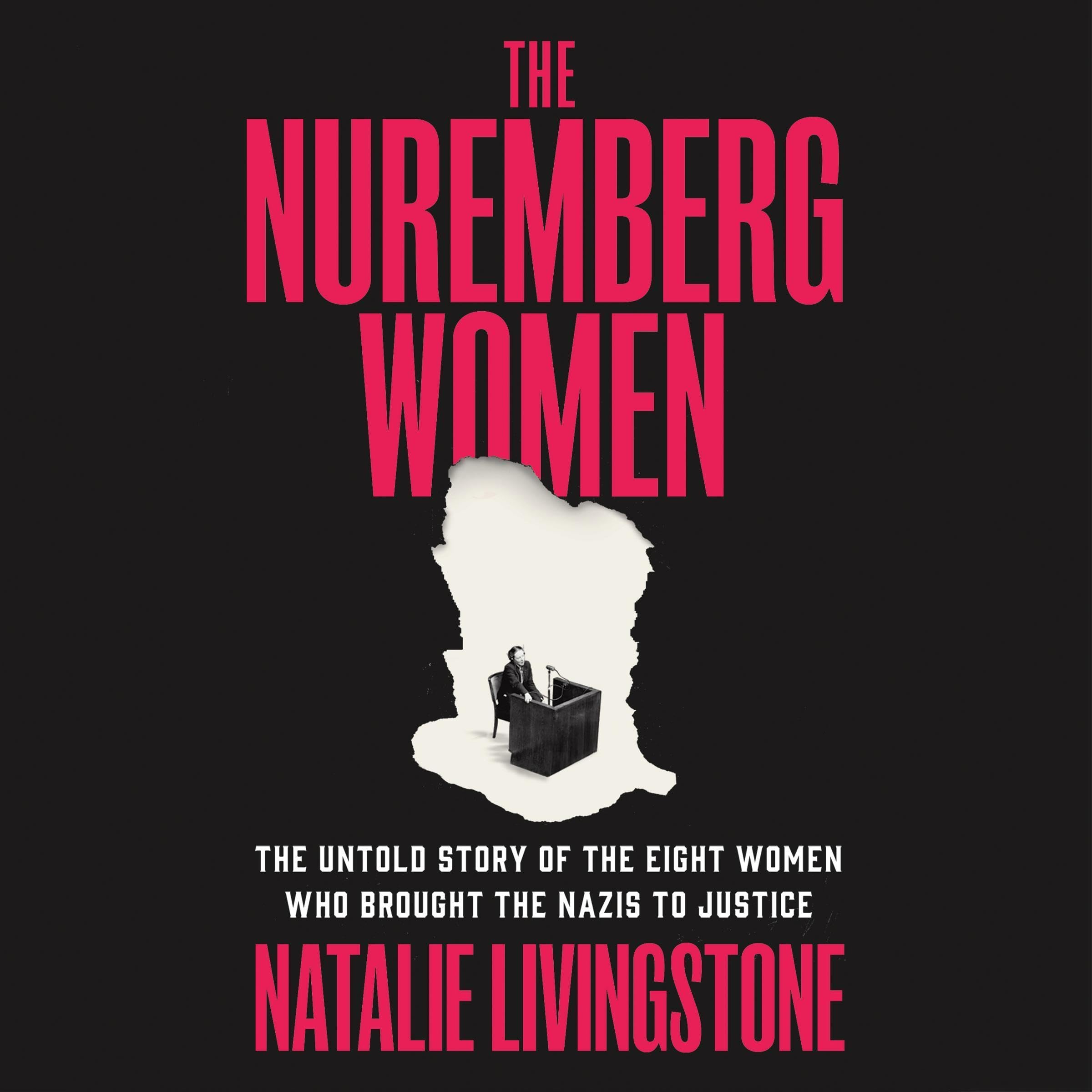 The Nuremberg Women: The Untold Story of the Eight Women Who Brought the Nazis t