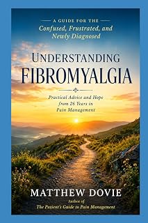 Understanding Fibromyalgia: A Guide for the confused, frustrated, and newly diagnosed