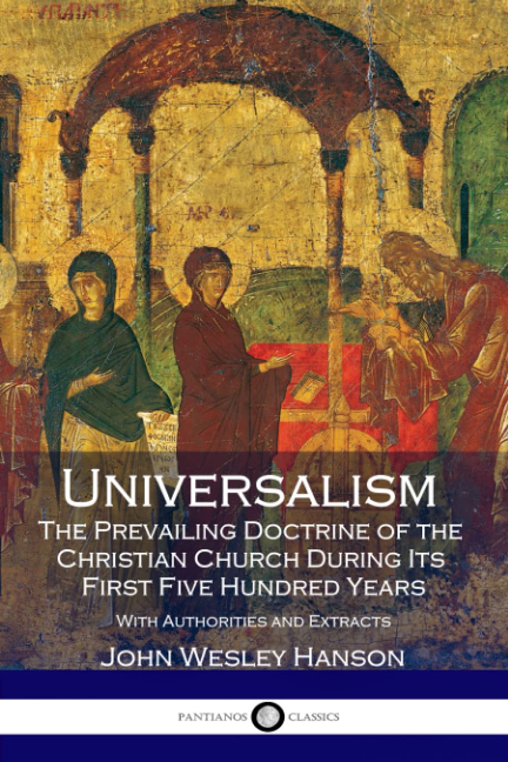Universalism, the Prevailing Doctrine of the Christian Church During Its First F