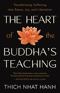 The Heart of the Buddha's Teaching: Transforming Suffering into Peace, Joy, and Liberation