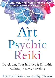 The Art of Psychic Reiki: Developing Your Intuitive and Empathic Abilities for Energy Healing