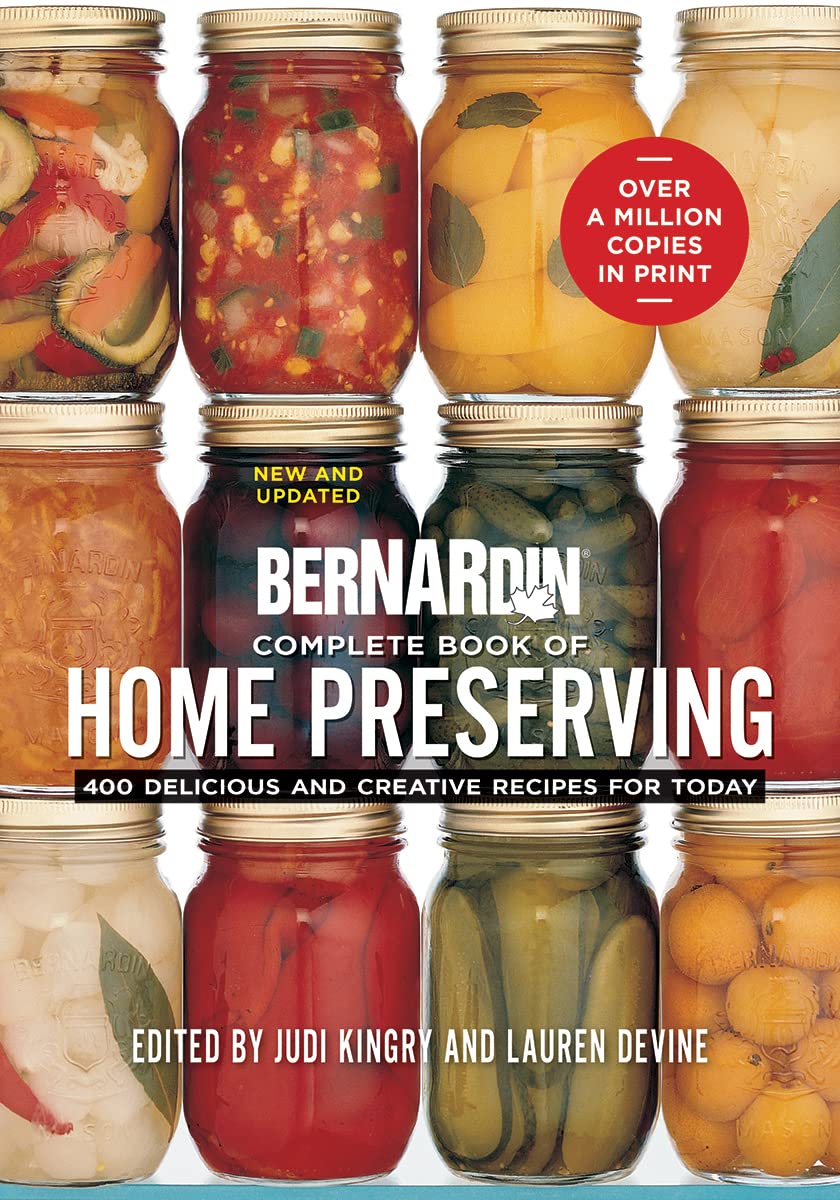 Bernardin Complete Book of Home Preserving: 400 Delicious and Creative Recipes f