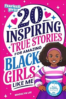 Fearless Girls: 20 Inspiring True Stories for Amazing Black Girls Like Me: Incredible Tales of Courageous Black Women Who Shaped History, Motivating Kids to Reach for the Stars (Positive Kids Books)