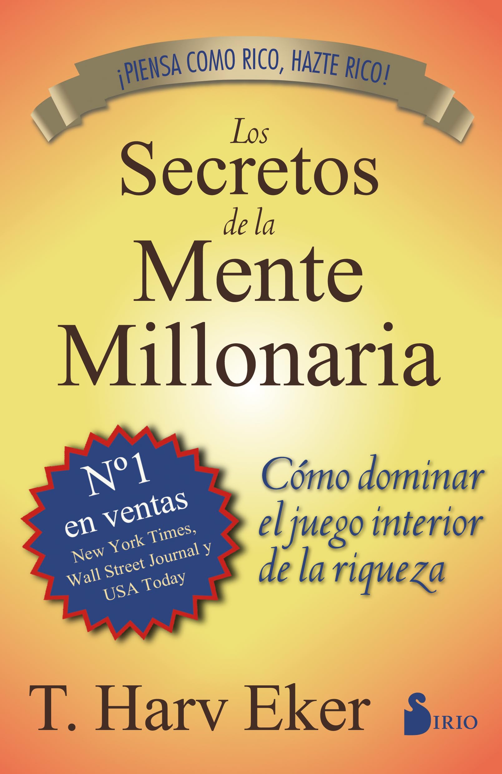 Los secretos de la mente millonaria: Cómo dominar el juego interior de la riquez