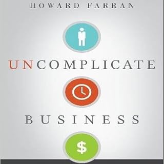 Uncomplicate Business: All It Takes Is People, Time, and Money
