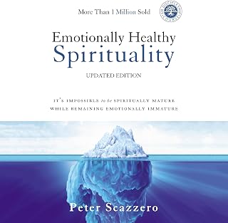 Emotionally Healthy Spirituality: It's Impossible to Be Spiritually Mature, While Remaining Emotionally Immature