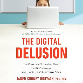 The Digital Delusion: How Classroom Technology Harms Our Kids' Learning--and How to Help Them Thrive Again