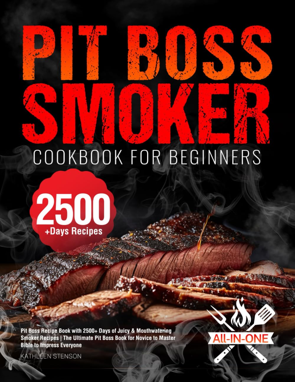 Pit Boss Smoker Cookbook for Beginners: Pit Boss Recipe Book with 2500+ Days of 