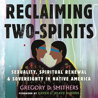 Reclaiming Two-Spirits: Sexuality, Spiritual Renewal &amp; Sovereignty in Native America