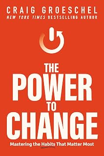 The Power to Change: Mastering the Habits That Matter Most