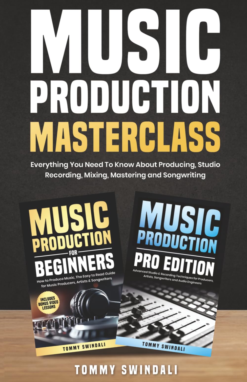 Music Production Masterclass: Everything You Need To Know About Producing, Studi