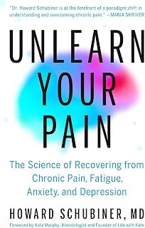 Unlearn Your Pain: The Science of Recovering from Chronic Pain, Fatigue, Anxiety, and Depression