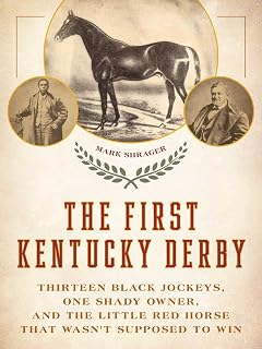 The First Kentucky Derby: Thirteen Black Jockeys, One Shady Owner, and the Little Red Horse That Wasn't Supposed to Win