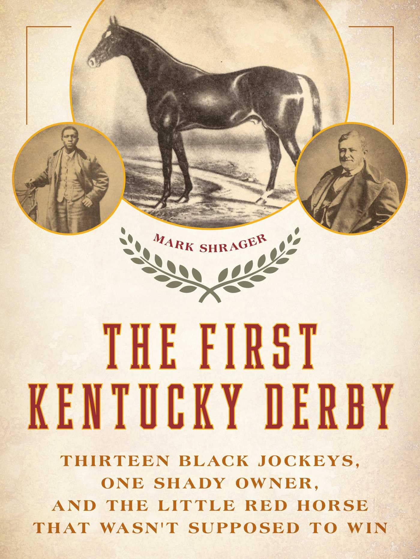 The First Kentucky Derby: Thirteen Black Jockeys, One Shady Owner, and the Littl