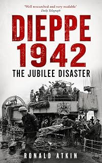 DIEPPE 1942 The Jubilee Disaster: Operation Jubilee and the raid that failed