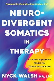 Neurodivergent Somatics in Therapy: An Anti-Oppressive Model for Whole Person Care