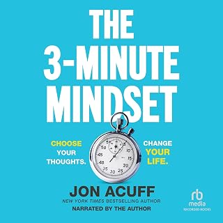 The 3-Minute Mindset: Choose Your Thoughts. Change Your Life.
